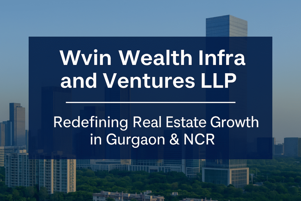 Wvin Wealth Infra and Ventures LLP Gurgaon real estate skyline NCR